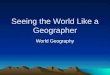 Seeing the World Like a Geographer