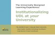 The Universally Designed  Learning Experience: Institutionalizing UDL at  your  University