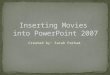 Inserting Movies  into PowerPoint 2007