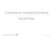 Creating an Innovative  Culture Stuart Ross