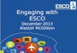 Engaging with ESCO December 2013 Alastair McGibbon