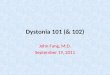 Dystonia 101 (& 102)