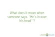 What does it mean when someone says, “He’s in over his head” ?