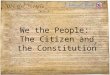 We the People:  The Citizen and the Constitution