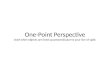 One-Point  Perspective Used when objects are lined up perpendicular to your line of sight