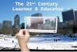The 21 st  Century  Learner & Educator