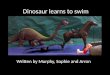 Dinosaur learns to swim