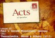 Lesson 23 : Paul’s Second Missionary Journey (2): Thessalonica, Berea & Athens (17:1-34)