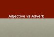 Adjective  vs  Adverb