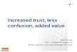 Increased trust, less confusion, added value