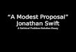 “A Modest Proposal” Jonathan Swift
