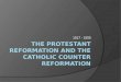 The Protestant Reformation and the Catholic Counter Reformation