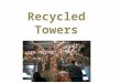 Recycled Towers