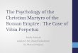 The Psychology of the Christian Martyrs of the Roman  Empire  : The Case of  Vibia  Perpetua