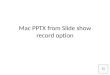 Mac PPTX from Slide show record option