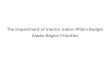 The Department of Interior Indian Affairs Budget  Alaska Region Priorities