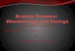 Broken Dreams:  Wonderings and Doings