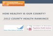 How Healthy is Our  County? 2012  County Health Rankings