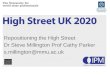 Repositioning the High Street Dr Steve  Millington Prof Cathy Parker s.millington@mmu.ac.uk