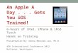 An Apple A Day . . . Gets You  iOS  Trained!