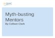 Myth-busting  Mentors By Colleen Clark