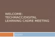 WelcomE : Techmacc /Digital Learning Cadre Meeting