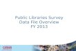 Public Libraries Survey Data File Overview FY 2013
