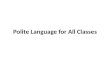 Polite Language for All Classes