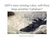 DEP’s new mining rules: will they stop another Callahan?