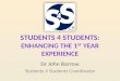 Students 4 Students: Enhancing the 1 st  Year Experience