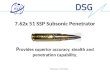 7.62x 51 SSP Subsonic Penetrator P rovides superior accuracy, stealth and penetration capability