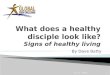What does a healthy disciple look like? Signs of healthy living