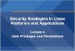 Security Strategies in Linux Platforms and Applications Lesson  4 User Privileges and  Permissions
