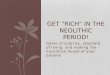 Get “rich” in the  neolithic  period!
