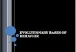 EVOLUTIONARY BASES OF BEHAVIOR