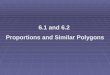 6.1 and 6.2  Proportions and Similar Polygons