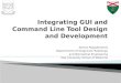 Integrating GUI and Command Line Tool Design and Development