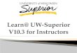 Learn@ UW-Superior V10.3  f or Instructors