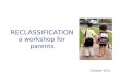 RECLASSIFICATION a workshop for parents