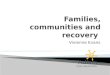 Families, communities and recovery