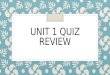 Unit 1 Quiz REVIEW