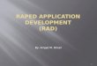 Raped Application Development (RAD)