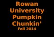 Rowan University Pumpkin  Chunkin ’ Fall 2013