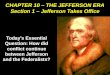 CHAPTER 10 – THE JEFFERSON ERA Section 1 – Jefferson Takes Office