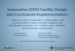 Innovative STEM Facility Design and Curriculum  Implementation: