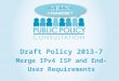 Draft  Policy  2013-7 Merge IPv4 ISP and End-User Requirements