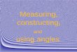Measuring, constructing, and using angles