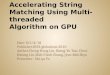 Accelerating String Matching Using Multi-threaded Algorithm on GPU