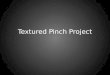 Textured Pinch Project