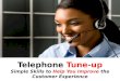 Telephone  Tune-up Simple Skills to  Help You Improve  the Customer Experience